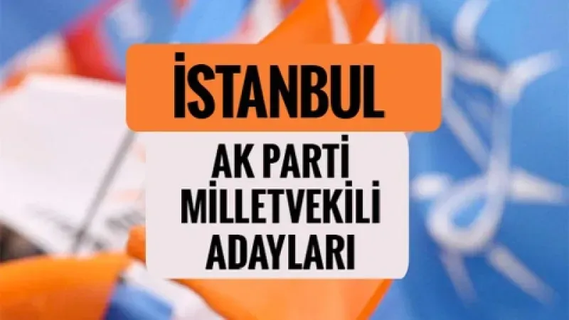 AK Parti İstanbul Milletvekili Aday Listesi
